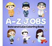 A-Z Jobs: Cute Occupations Coloring Book for Boys & Girls, Toddlers and Preschool Kids. Learn About Different Careers with Charming Characters and Easy-to-Color for Relaxation