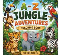 A-Z Jungle Adventures:: A Fun Alphabet Coloring Book for Kids Ages 2-6 | Learn ABC Letters, Trace Words, and Color Cute Jungle Animals