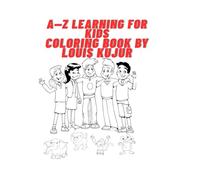 A-Z learning for kids coloring book by Louis kujur