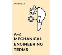 A-Z Mechanical Engineering Terms: A Comprehensive Reference for Students and Engineers (Mechanical Engineering Handbooks & Interview Preparations)
