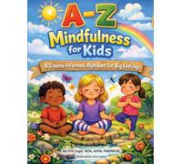 A-Z Mindfulness For Kids: A Trauma Informed Alphabet for Big Feelings