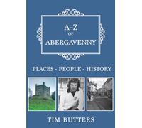 A-Z of Abergavenny: Places-People-History