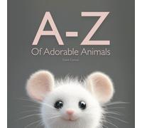 A-Z Of Adorable Animals: Beautiful Animal Picture Book, An ABC Rhyming Journey Through the Alphabet for Kids and Adults alike.