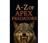 A-Z Of Apex Predators (Aarons Animals)