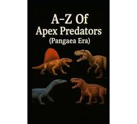A-Z Of Apex Predators (Pangaea Era) (Aarons Animals)