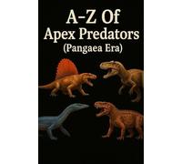 A-Z Of Apex Predators (Pangaea Era) (Aarons Animals)
