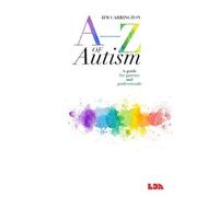 A-Z of Autism: A guide for parents and professionals