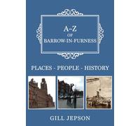 A-Z of Barrow-in-Furness: Places-People-History