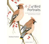 A-Z of Bird Portraits: An illustrated guide to painting beautiful birds in acrylics