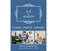 A-Z of Bolton : Places-People-History