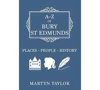A-Z of Bury St Edmunds: Places-People-History