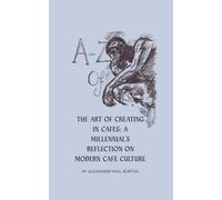 A-Z Of Cafe Culture: A Millennial's Reflection on Modern Cafe Culture: 3 (A-Z: Philosophical and Poetic Ponderings of a Millennial Lost)