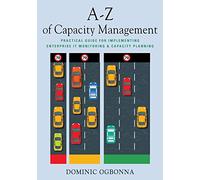 A-Z of Capacity Management: Practical Guide for Implementing Enterprise IT Monitoring & Capacity Planning