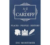 A-Z of Cardiff: Places-People-History