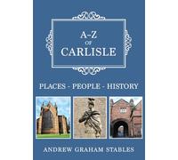 A-Z of Carlisle: Places-People-History