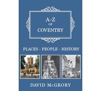 A-Z of Coventry: Places-People-History