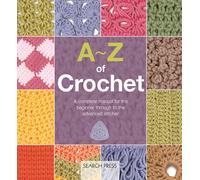 A-Z of Crochet (US edition) : A Complete Manual for the Beginner Through to the Advanced Stitcher
