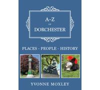 A-Z of Dorchester : Places-People-History