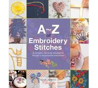 A-Z of Embroidery Stitches : A Complete Manual for the Beginner Through to the Advanced Embroiderer
