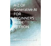 A-Z OF Generative AI FOR BEGINNERS WITH PYTHON: 4 (A-Z of Artificial Intelligence for beginners)