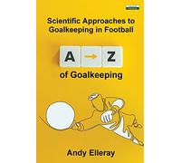 A-Z of Goalkeeping: Scientific Approaches to Goalkeeping in Football