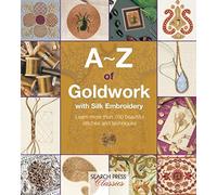 A-Z of Goldwork with Silk Embroidery (A-Z of Needlecraft) (2015-09-15)