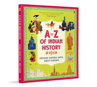 A-Z of Indian History: 80 Fun Stories from Ancient India to Independence | Cool Trivia, Bright Full-Coloured Illustrations | Ages 10+