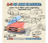 A-Z of JDM Classics: Learn Your ABCs with Legendary Japanese Cars - A Fun Colouring Book for Kids