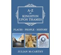 A-Z of Kingston upon Thames: Places-People-History