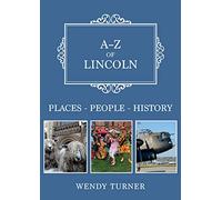 A-Z of Lincoln: Places-People-History