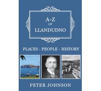 A-Z of Llandudno: Places-People-History