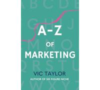 A-Z of Marketing: 170+ Touchpoints to Attract, Convert, and Keep Customers. PLUS 160+ Marketing Buzzwords Explained