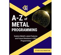 A-Z of Metal Programming: Explore Metal’s Latest Features and Future Directions in GPU Programming
