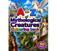 A-Z of Mythological Creatures Colouring Book (A-Z Colouring Book)