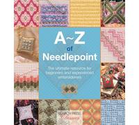 A-Z of Needlepoint: The ultimate resource for beginners and experienced embroiderers (A-Z of Needlecraft)