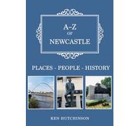 A-Z of Newcastle: Places-People-History