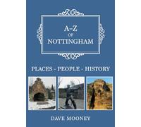 A-Z of Nottingham: Places-People-History