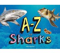 A-Z of Sharks: The alphabet of the shark world, from Angel Shark to Zebra Shark (A-Z Pre School)