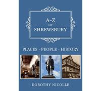 A-Z of Shrewsbury: Places-People-History