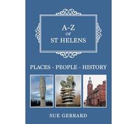 A-Z of St Helens: Places-People-History