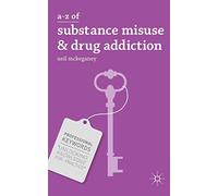 A-Z of Substance Misuse and Drug Addiction: 11 (Professional Keywords)