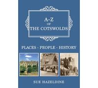 A-Z of the Cotswolds: Places-People-History