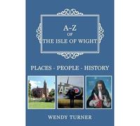 A-Z of the Isle of Wight: Places-People-History
