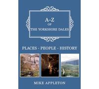 A-Z of the Yorkshire Dales: Places-People-History (A-Z)