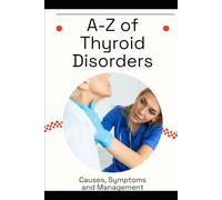 A-Z of Thyroid Disorders: Causes, Symptoms and Management
