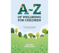 A-Z of Wellbeing for Children: Lots of Ways to Look After Your Mental Health