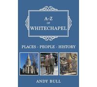A-Z of Whitechapel: Places-People-History
