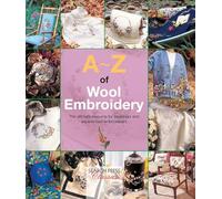 A-Z of Wool Embroidery: The ultimate resource for beginners and experienced embroiderers (A-Z of Needlecraft)