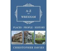 A-Z of Wrexham: Places-People-History