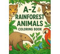 A-Z Rainforest Animals Coloring Book for Kids Ages 4-8: Fun and Educational Jungle Wildlife Activity Book with Exotic Creatures to Color and Learn: ... 26 Amazing Rainforest Animals with Fun Facts